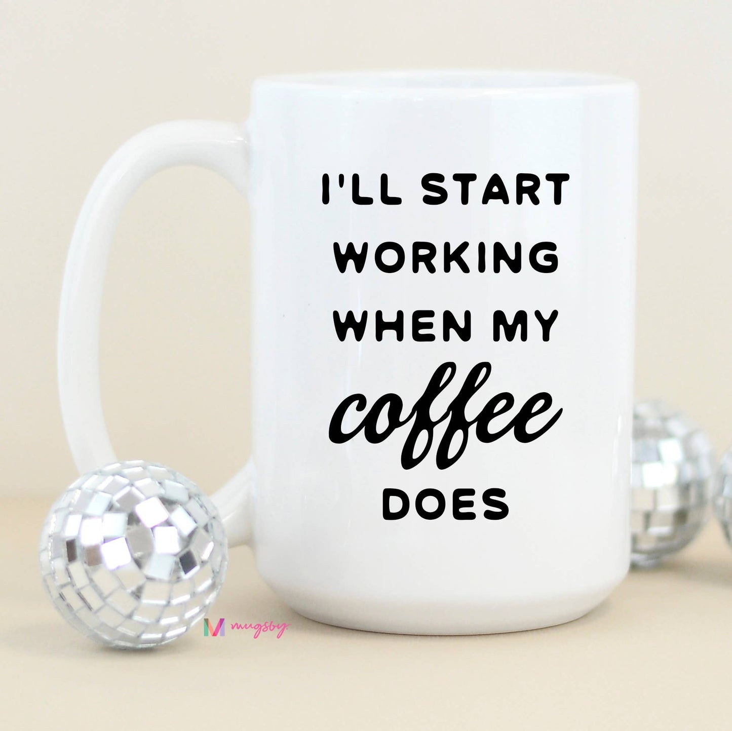 I'll Start Working When My Coffee Does Funny Coffee Mug