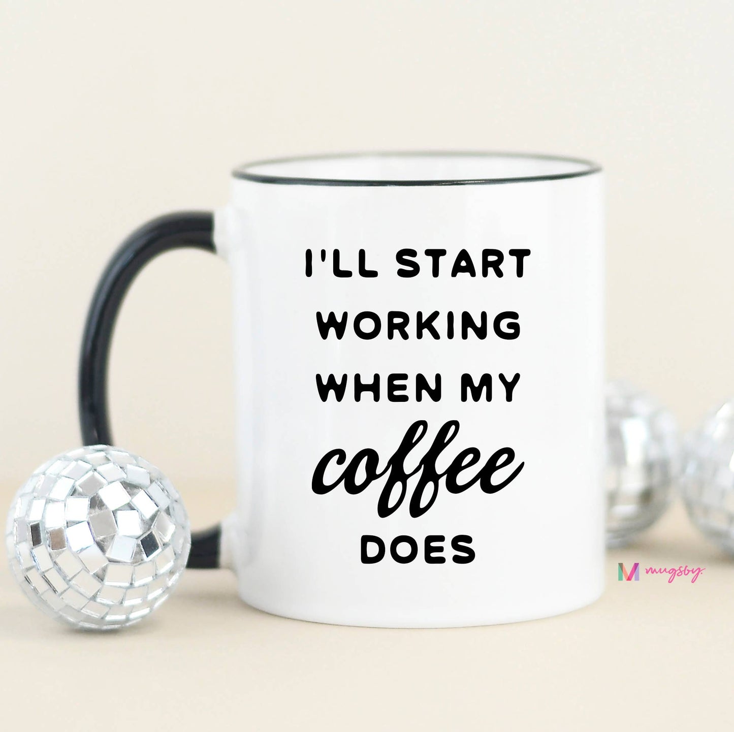I'll Start Working When My Coffee Does Funny Coffee Mug