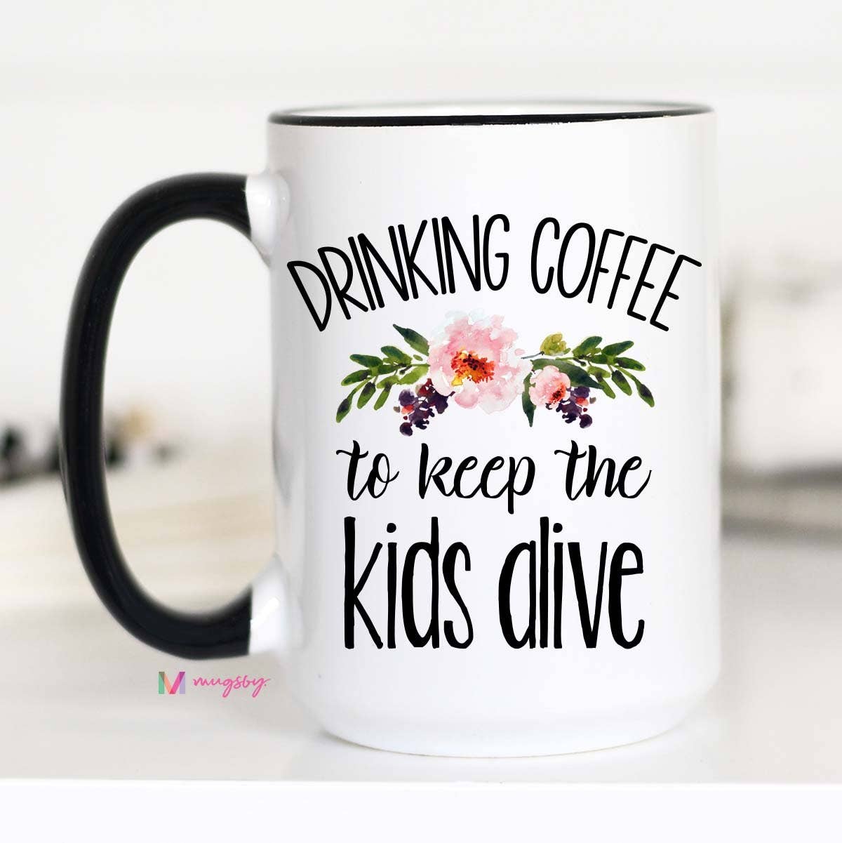 Drinking Coffee To Keep The Kids Alive Mug, Funny Mom Mug