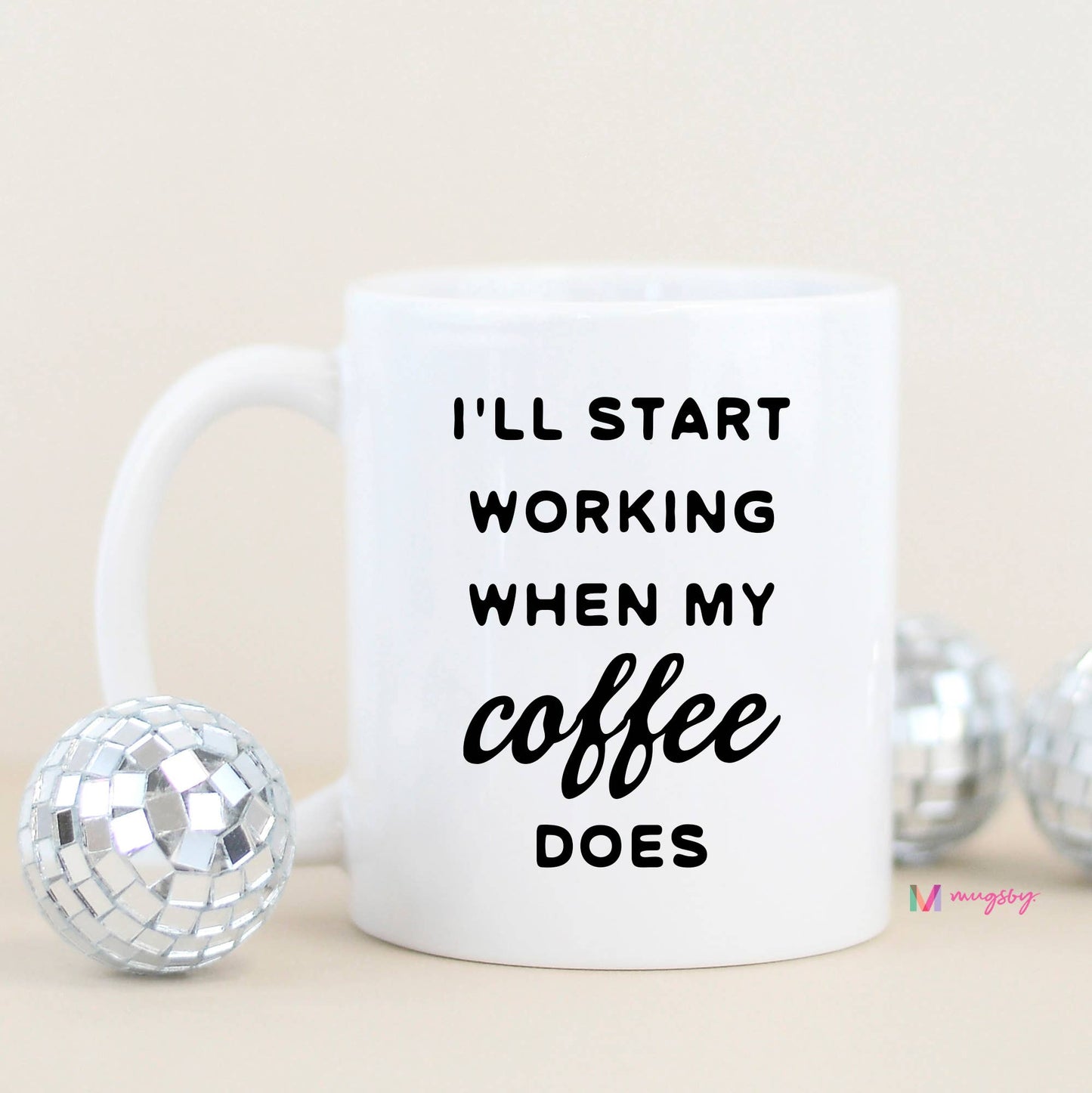 I'll Start Working When My Coffee Does Funny Coffee Mug